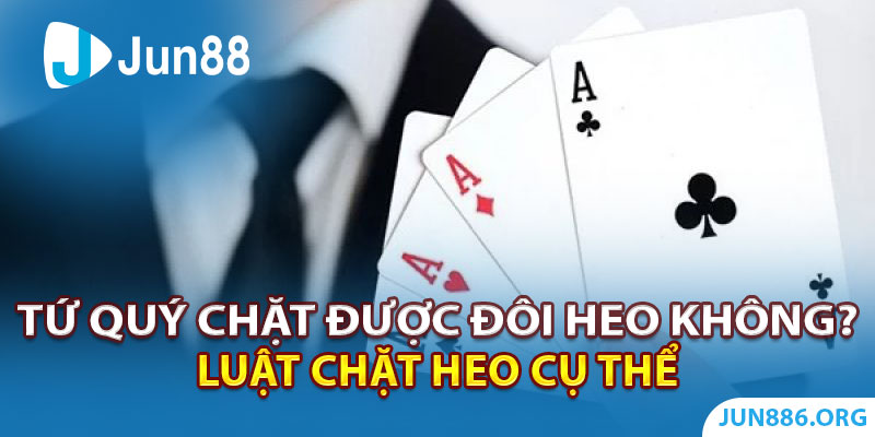 Tứ Quý Có Chặt Được Đôi Heo Không? Luật Chặt Heo Cụ Thể